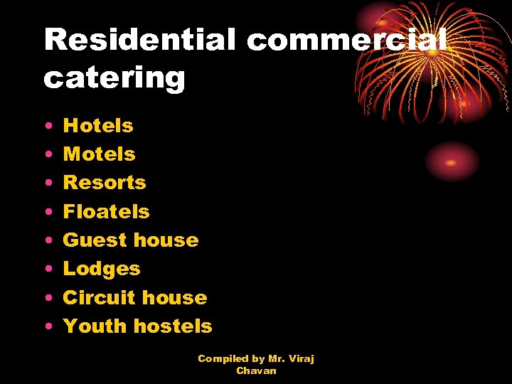 Residential commercial catering • • Hotels Motels Resorts Floatels Guest house Lodges Circuit house