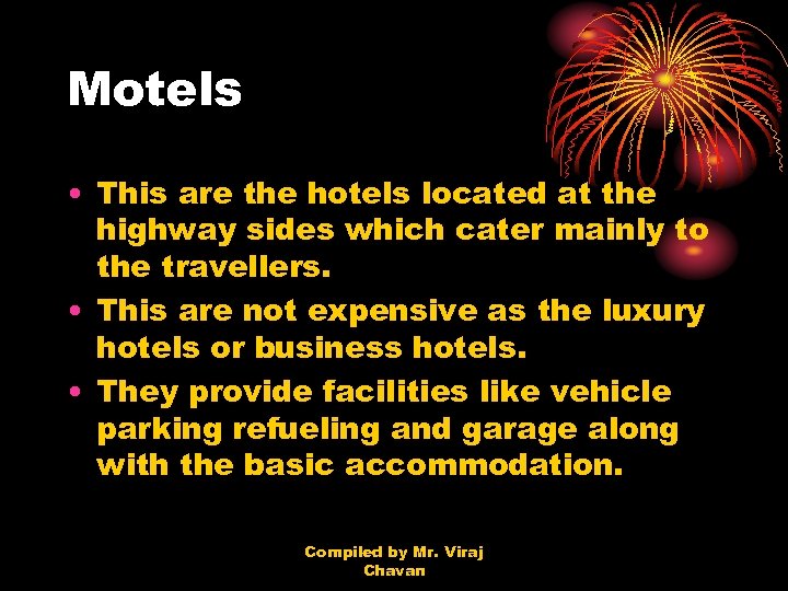 Motels • This are the hotels located at the highway sides which cater mainly