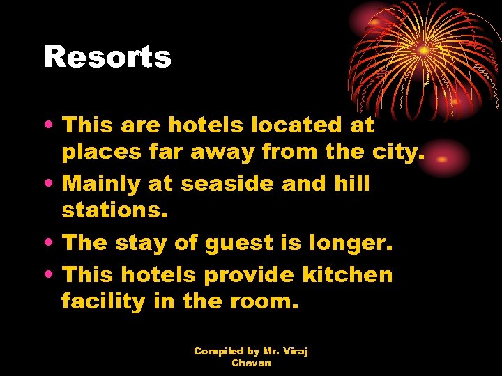 Resorts • This are hotels located at places far away from the city. •