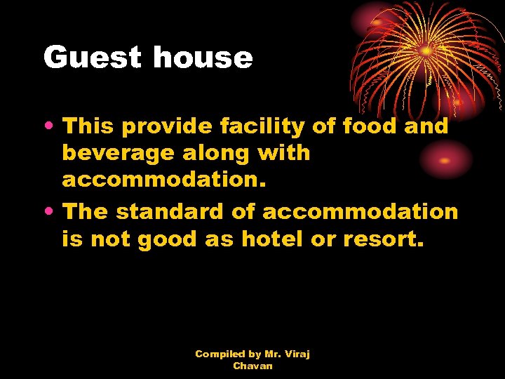 Guest house • This provide facility of food and beverage along with accommodation. •