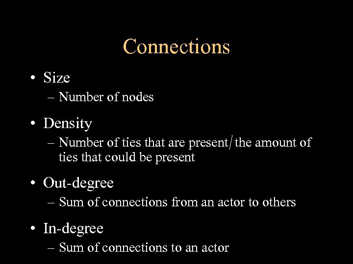 Connections • Size – Number of nodes • Density – Number of ties that