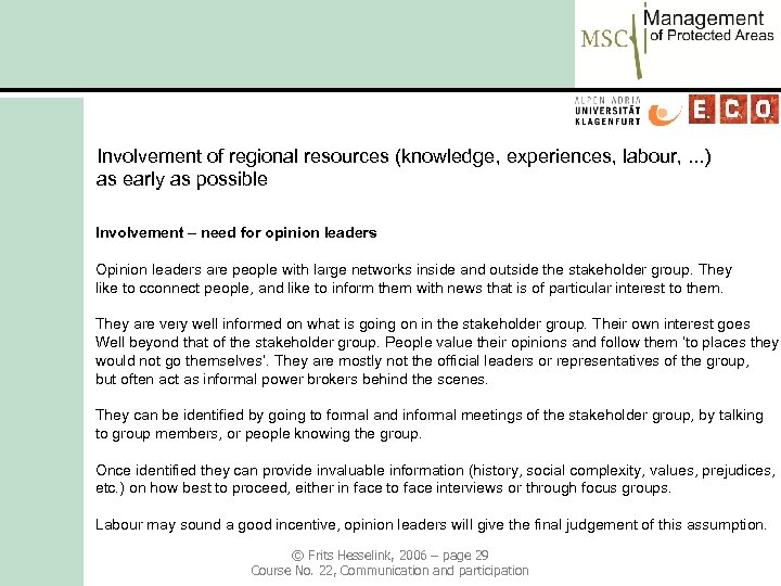Involvement of regional resources (knowledge, experiences, labour, . . . ) as early as