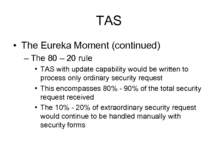 TAS • The Eureka Moment (continued) – The 80 – 20 rule • TAS