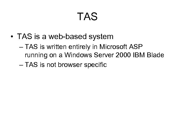 TAS • TAS is a web-based system – TAS is written entirely in Microsoft
