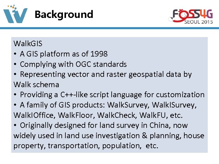 Background Walk. GIS • A GIS platform as of 1998 • Complying with OGC