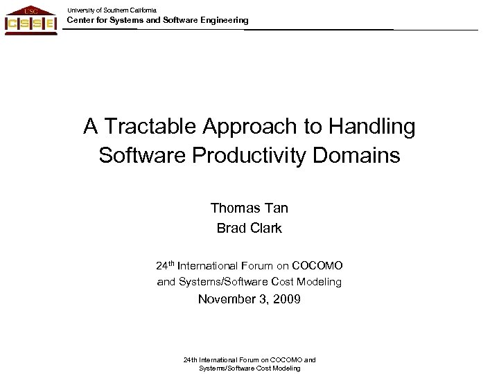 University of Southern California Center for Systems and Software Engineering A Tractable Approach to