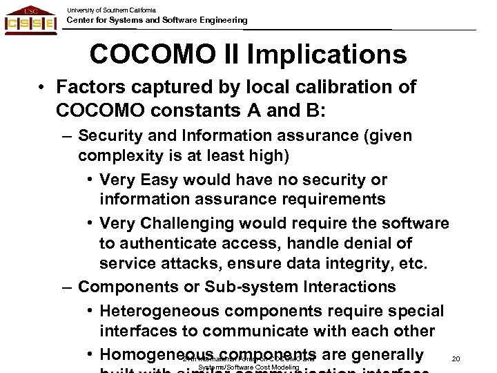 University of Southern California Center for Systems and Software Engineering COCOMO II Implications •