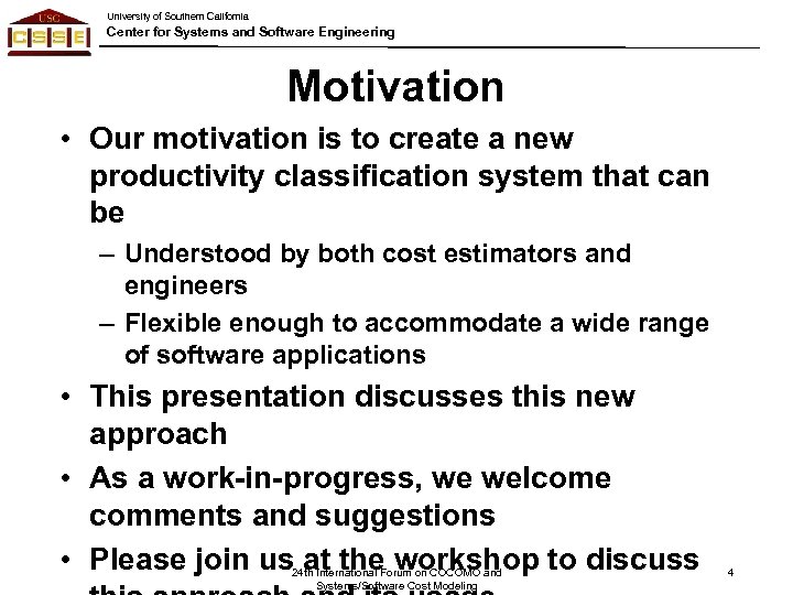 University of Southern California Center for Systems and Software Engineering Motivation • Our motivation