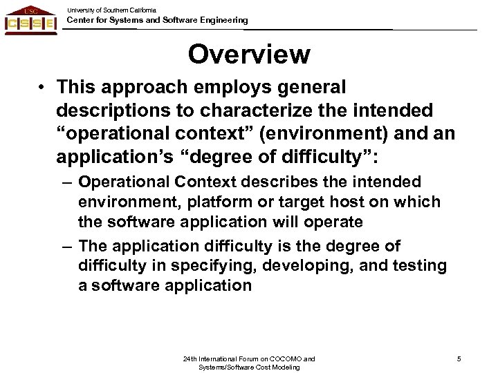 University of Southern California Center for Systems and Software Engineering Overview • This approach