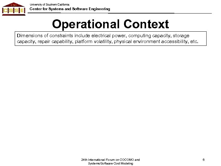 University of Southern California Center for Systems and Software Engineering Operational Context Dimensions of