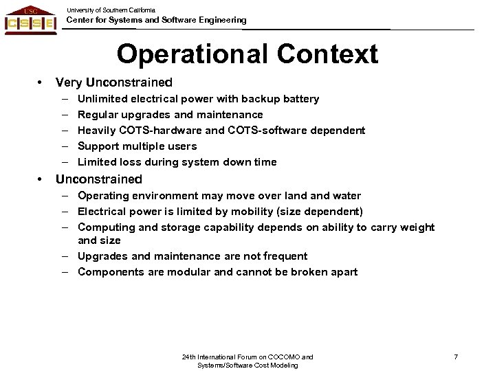 University of Southern California Center for Systems and Software Engineering Operational Context • Very