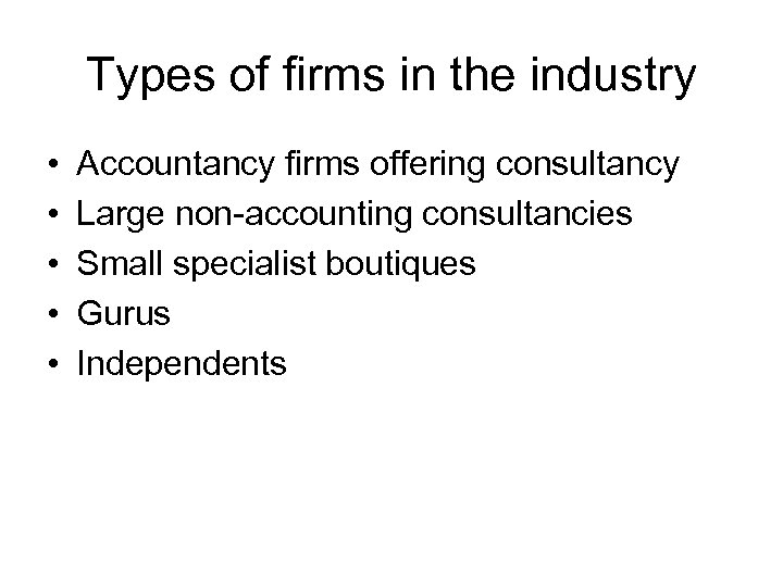Types of firms in the industry • • • Accountancy firms offering consultancy Large