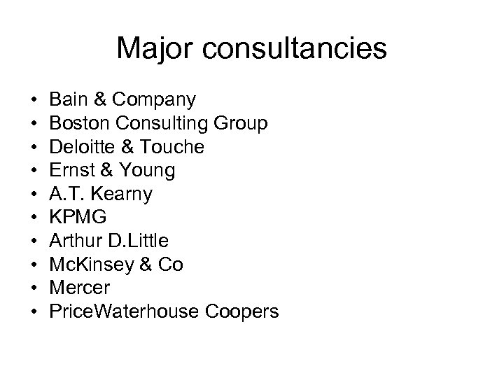 Major consultancies • • • Bain & Company Boston Consulting Group Deloitte & Touche