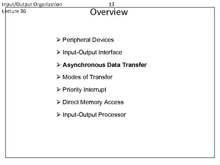 Input/Output Organization Lecture 36 13 Overview Ø Peripheral Devices Ø Input-Output Interface Ø Asynchronous