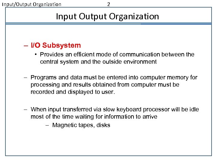 Input/Output Organization 2 Input Output Organization – I/O Subsystem • Provides an efficient mode