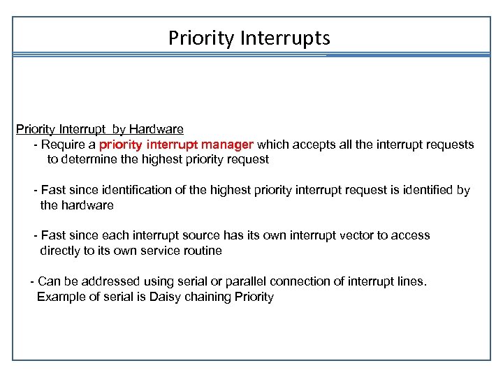 Priority Interrupts Priority Interrupt by Hardware - Require a priority interrupt manager which accepts