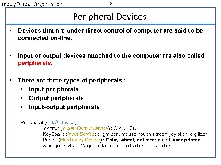 Input/Output Organization 3 Peripheral Devices • Devices that are under direct control of computer