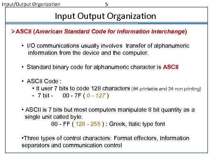 Input/Output Organization 5 Input Output Organization ØASCII (American Standard Code for Information Interchange) •