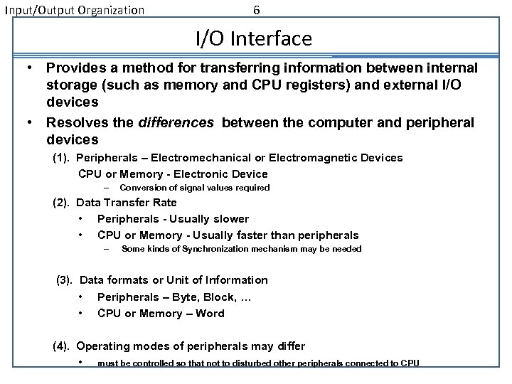 Input/Output Organization 6 I/O Interface • Provides a method for transferring information between internal