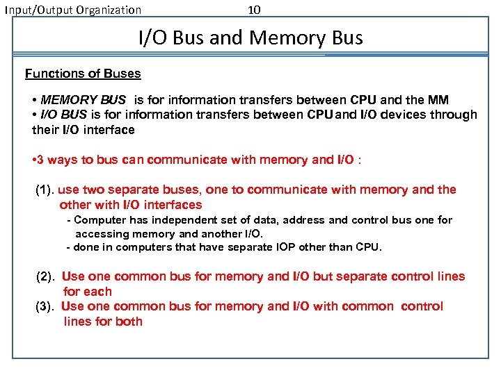 Input/Output Organization 10 I/O Bus and Memory Bus Functions of Buses • MEMORY BUS