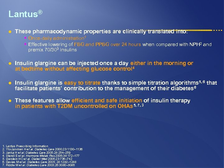 Lantus® l These pharmacodynamic properties are clinically translated into: § Once-daily administration 1 §