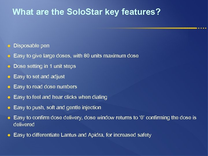 What are the Solo. Star key features? l Disposable pen l Easy to give