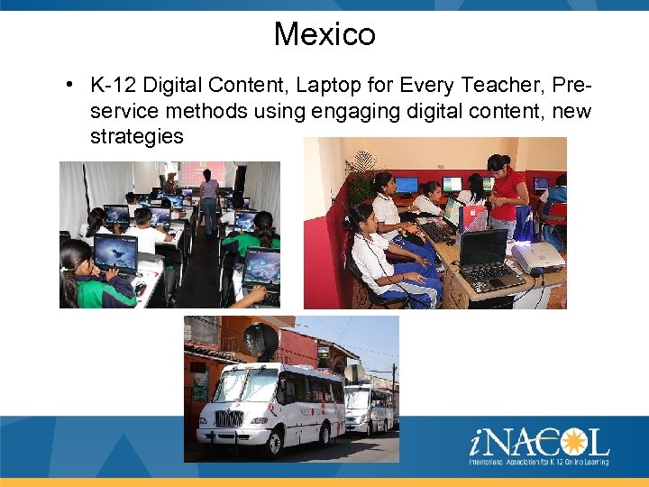 Mexico • K-12 Digital Content, Laptop for Every Teacher, Preservice methods using engaging digital