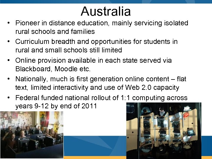 Australia • Pioneer in distance education, mainly servicing isolated rural schools and families •