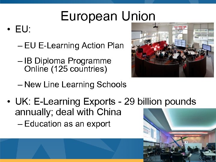 European Union • EU: – EU E-Learning Action Plan – IB Diploma Programme Online