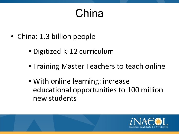 China • China: 1. 3 billion people • Digitized K-12 curriculum • Training Master