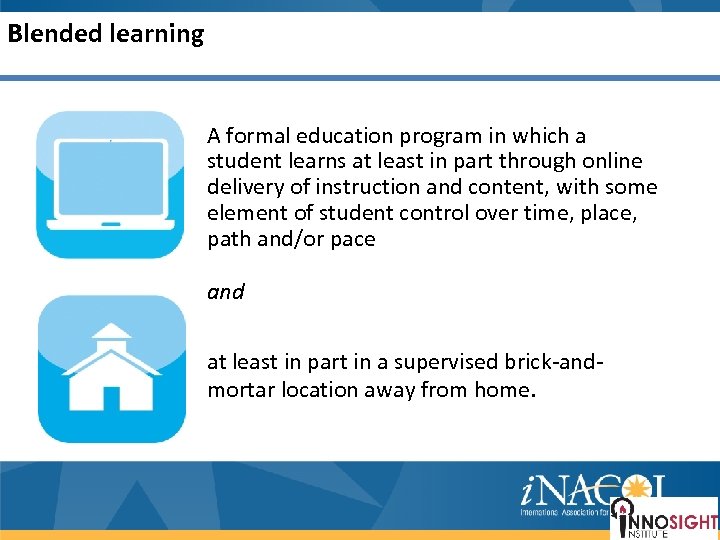 Blended learning A formal education program in which a student learns at least in