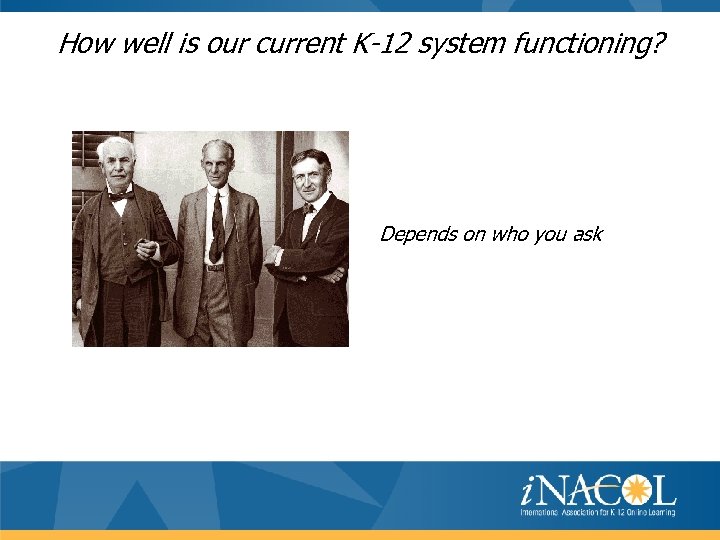 How well is our current K-12 system functioning? Depends on who you ask 