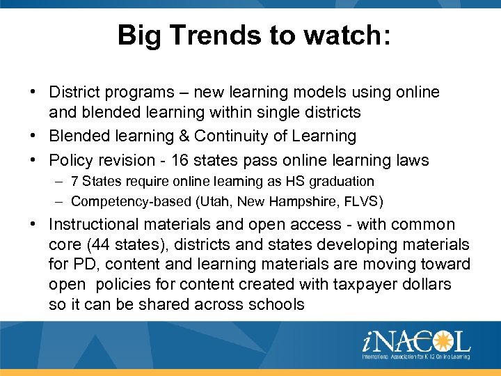  Big Trends to watch: • District programs – new learning models using online