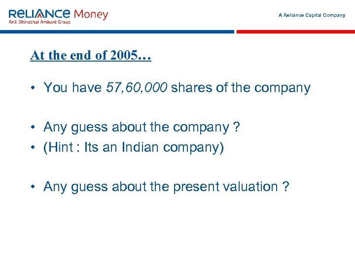A Reliance Capital Company At the end of 2005… • You have 57, 60,