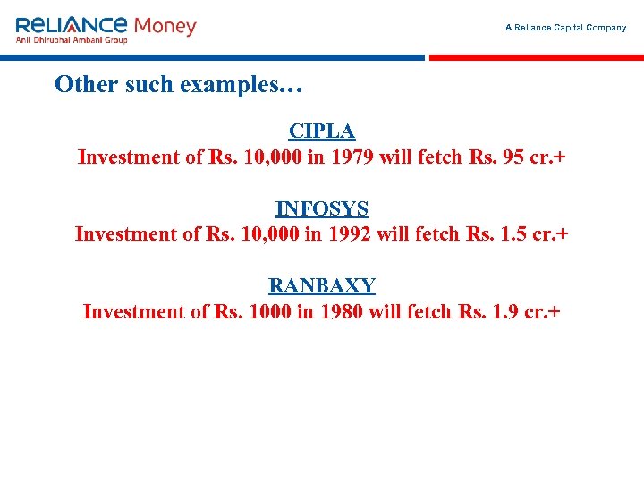 A Reliance Capital Company Other such examples… CIPLA Investment of Rs. 10, 000 in