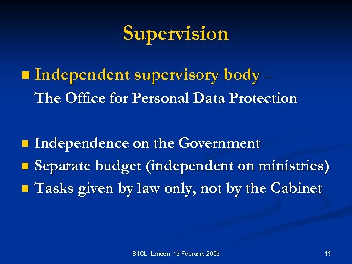 Supervision n Independent supervisory body – The Office for Personal Data Protection Independence on