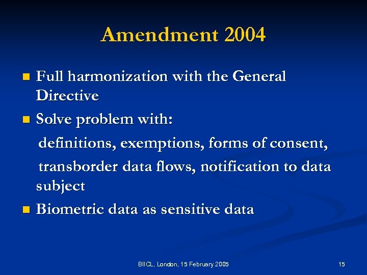 Amendment 2004 Full harmonization with the General Directive n Solve problem with: definitions, exemptions,