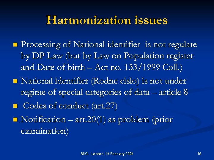 Harmonization issues Processing of National identifier is not regulate by DP Law (but by