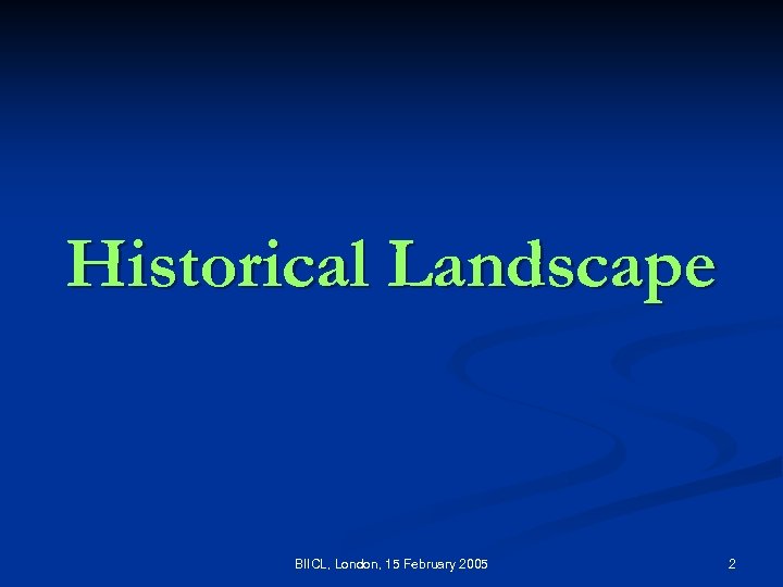 Historical Landscape BIICL, London, 15 February 2005 2 