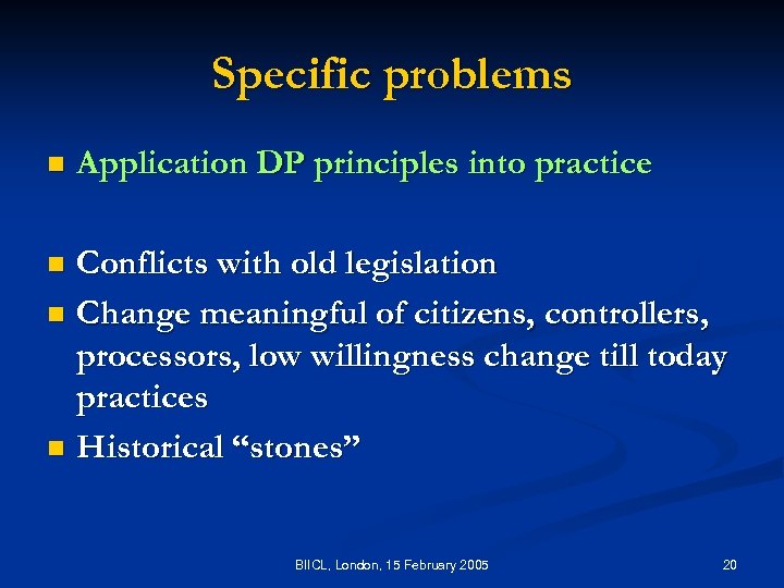 Specific problems n Application DP principles into practice Conflicts with old legislation n Change