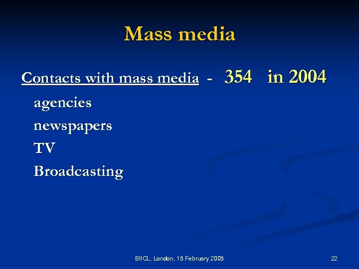 Mass media Contacts with mass media agencies newspapers TV Broadcasting BIICL, London, 15 February