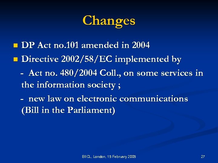 Changes DP Act no. 101 amended in 2004 n Directive 2002/58/EC implemented by -