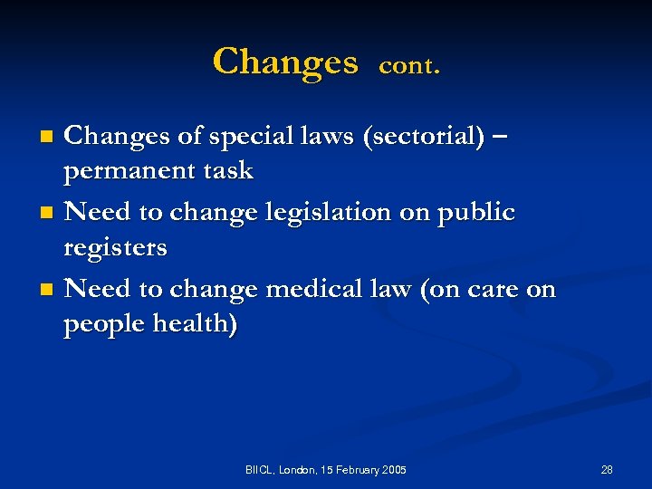 Changes cont. Changes of special laws (sectorial) – permanent task n Need to change