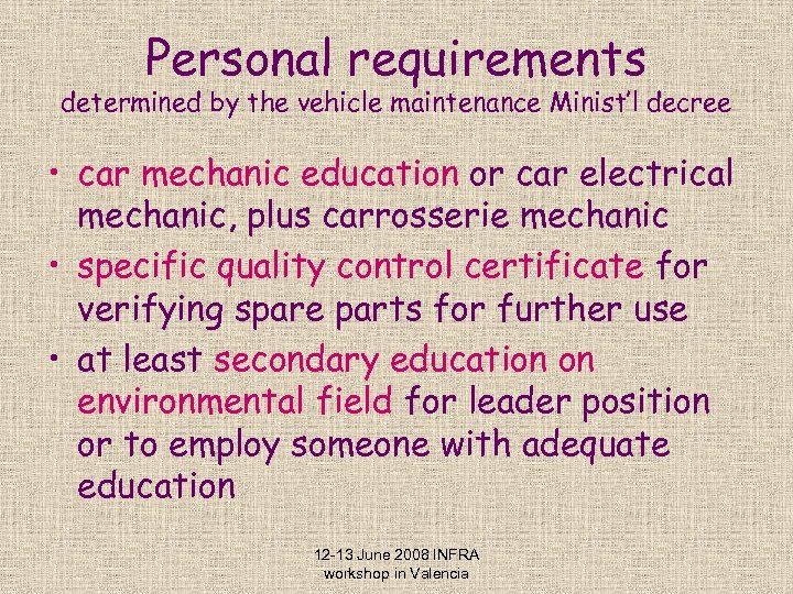 Personal requirements determined by the vehicle maintenance Minist’l decree • car mechanic education or