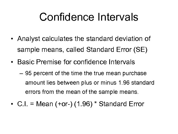 Confidence Intervals • Analyst calculates the standard deviation of sample means, called Standard Error