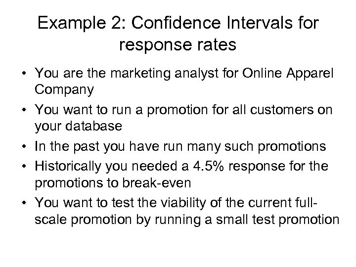 Example 2: Confidence Intervals for response rates • You are the marketing analyst for