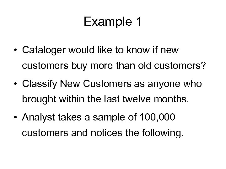 Example 1 • Cataloger would like to know if new customers buy more than