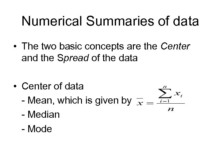 Numerical Summaries of data • The two basic concepts are the Center and the