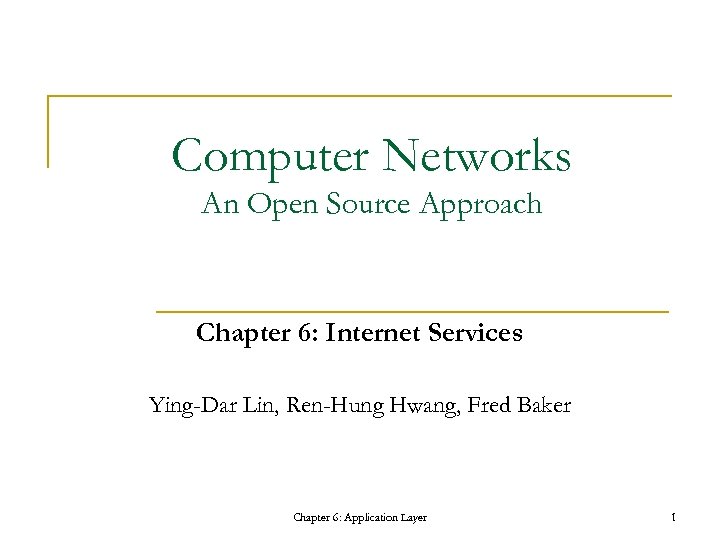 Computer Networks An Open Source Approach Chapter 6: Internet Services Ying-Dar Lin, Ren-Hung Hwang,