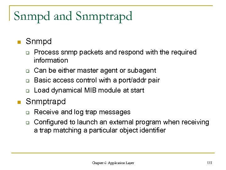 Snmpd and Snmptrapd n Snmpd q q n Process snmp packets and respond with